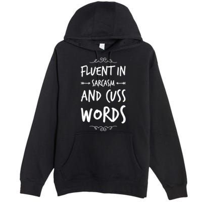 Funny Sarcastic Saying Of Fluent In Sarcasm And Cuss Words Premium Pullover Hoodie