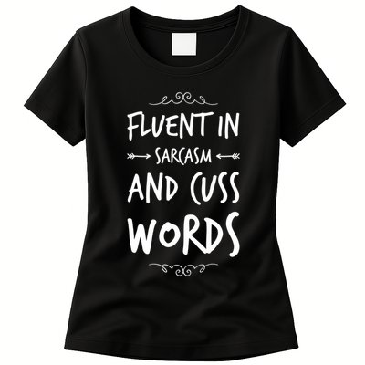 Funny Sarcastic Saying Of Fluent In Sarcasm And Cuss Words Womens T-Shirt