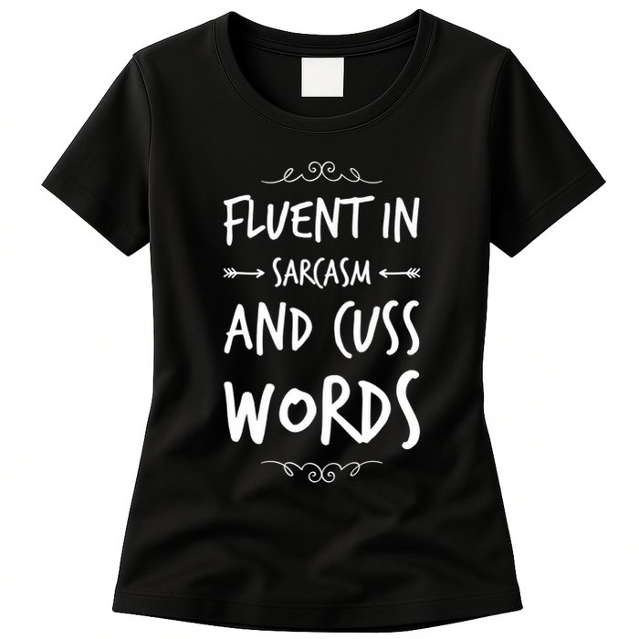 Funny Sarcastic Saying Of Fluent In Sarcasm And Cuss Words Womens T-Shirt