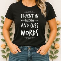 Funny Sarcastic Saying Of Fluent In Sarcasm And Cuss Words Womens T-Shirt