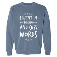 Funny Sarcastic Saying Of Fluent In Sarcasm And Cuss Words Garment-Dyed Sweatshirt
