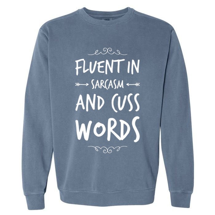 Funny Sarcastic Saying Of Fluent In Sarcasm And Cuss Words Garment-Dyed Sweatshirt