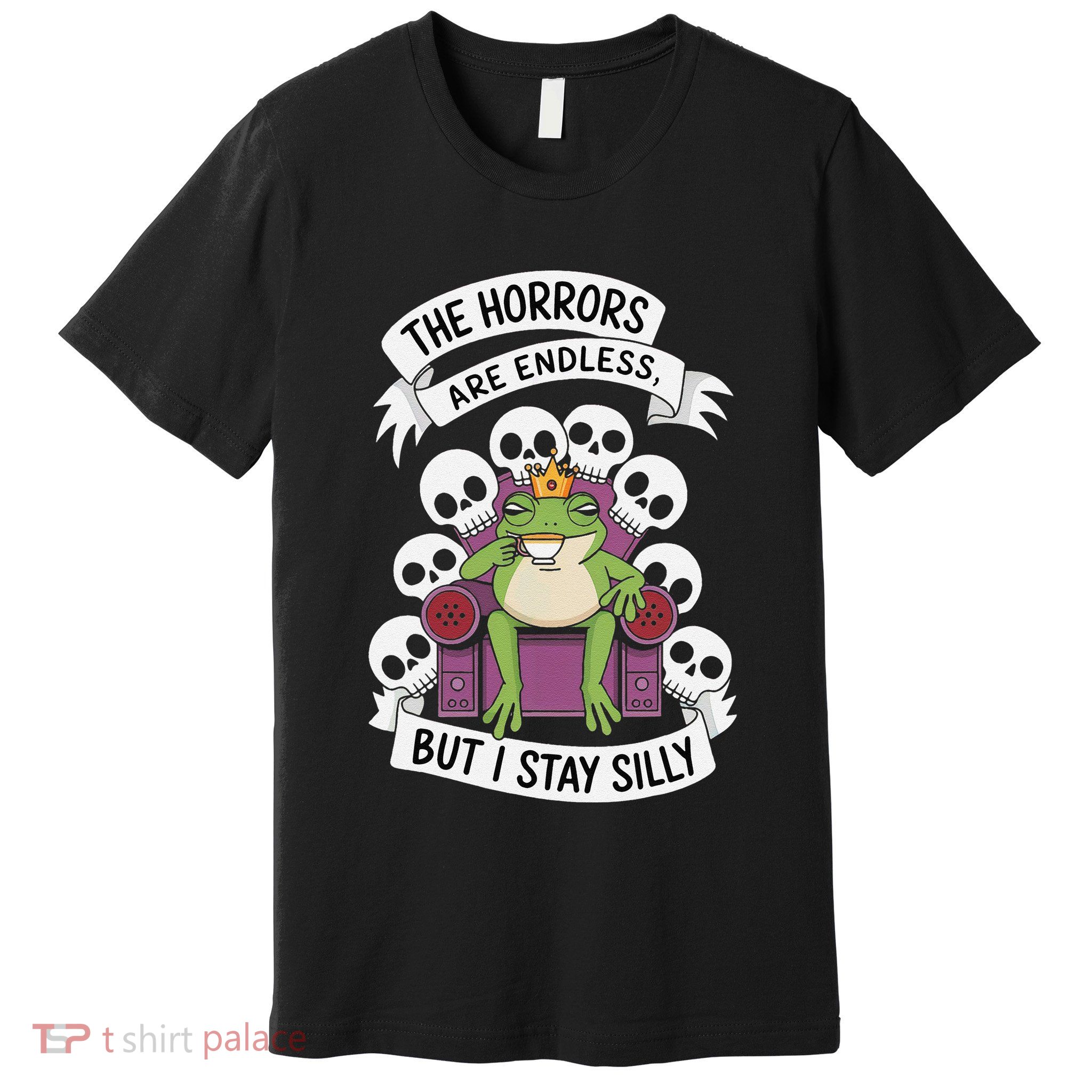 Funny Stay Silly The Horrors Are Endless Meme Remain Silly Premium T-Shirt