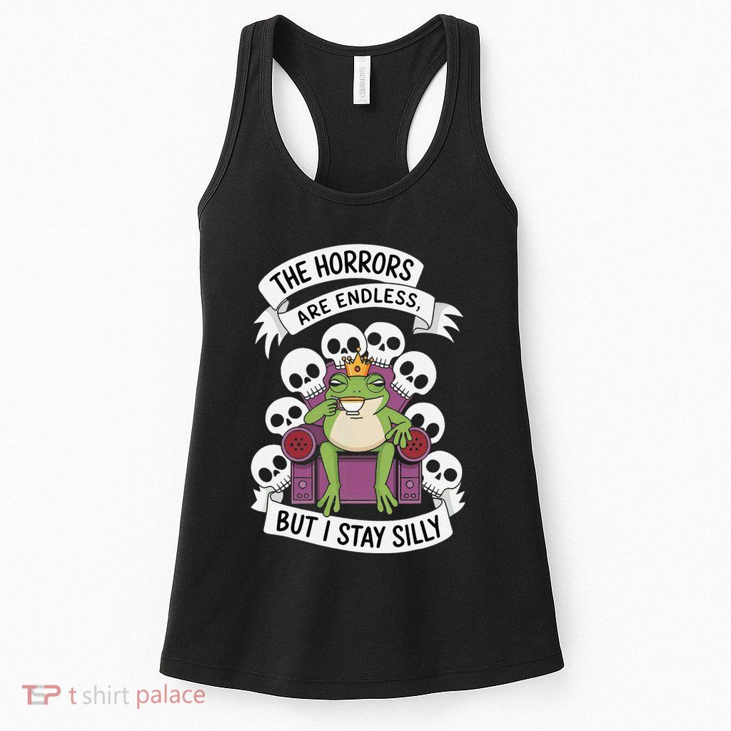 Funny Stay Silly The Horrors Are Endless Meme Remain Silly Womens Tank Top