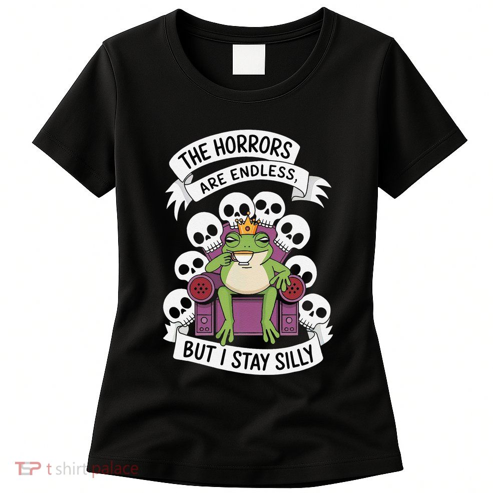 Funny Stay Silly The Horrors Are Endless Meme Remain Silly Womens T-Shirt