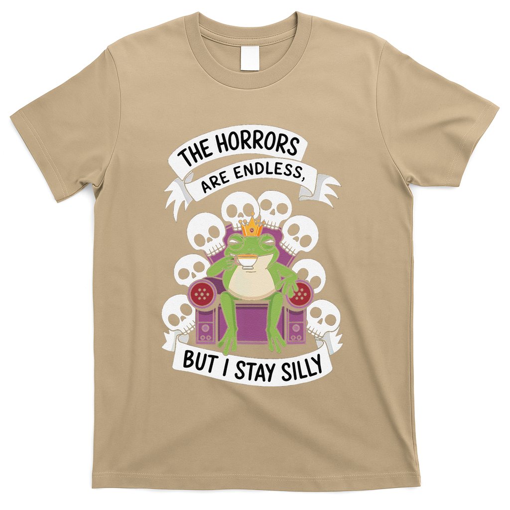 Funny Stay Silly The Horrors Are Endless Meme Remain Silly T-Shirt
