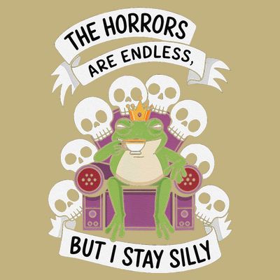 Funny Stay Silly The Horrors Are Endless Meme Remain Silly T-Shirt