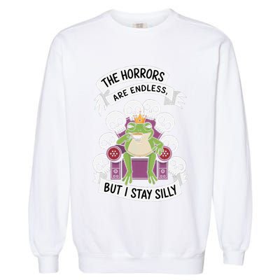 Funny Stay Silly The Horrors Are Endless Meme Remain Silly Garment-Dyed Sweatshirt
