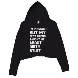 Funny Sarcastic Shirt I'm Innocent But My Best Friend Taught Me About Dirty Crop Fleece Hoodie