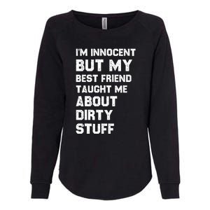 Funny Sarcastic Shirt I'm Innocent But My Best Friend Taught Me About Dirty Womens California Wash Sweatshirt