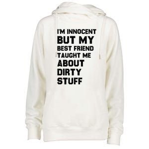 Funny Sarcastic Shirt I'm Innocent But My Best Friend Taught Me About Dirty Womens Funnel Neck Pullover Hood