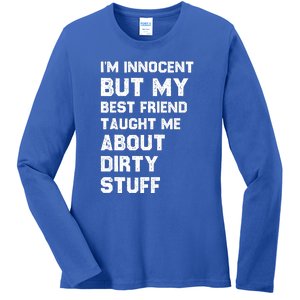 Funny Sarcastic Shirt I'm Innocent But My Best Friend Taught Me About Dirty Ladies Long Sleeve Shirt