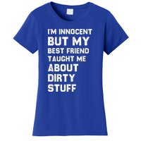 Funny Sarcastic Shirt I'm Innocent But My Best Friend Taught Me About Dirty Women's T-Shirt