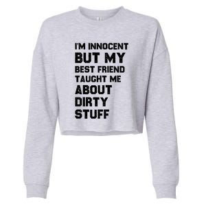 Funny Sarcastic Shirt I'm Innocent But My Best Friend Taught Me About Dirty Cropped Pullover Crew