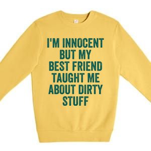 Funny Sarcastic Shirt I'm Innocent But My Best Friend Taught Me About Dirty Premium Crewneck Sweatshirt