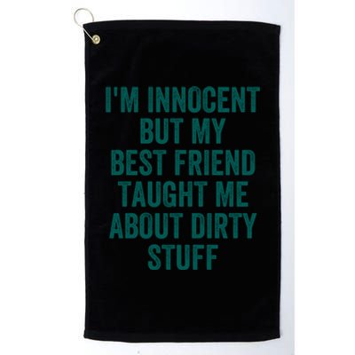 Funny Sarcastic Shirt I'm Innocent But My Best Friend Taught Me About Dirty Platinum Collection Golf Towel