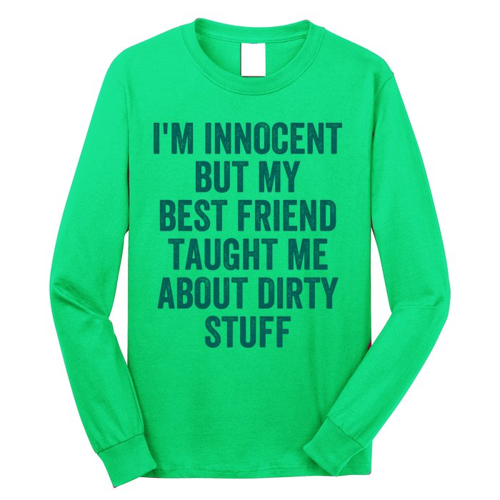 Funny Sarcastic Shirt I'm Innocent But My Best Friend Taught Me About Dirty Long Sleeve Shirt