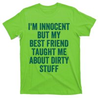 Funny Sarcastic Shirt I'm Innocent But My Best Friend Taught Me About Dirty T-Shirt