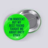 Funny Sarcastic Shirt I'm Innocent But My Best Friend Taught Me About Dirty Button