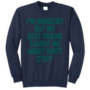 Funny Sarcastic Shirt I'm Innocent But My Best Friend Taught Me About Dirty Sweatshirt