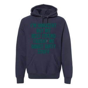 Funny Sarcastic Shirt I'm Innocent But My Best Friend Taught Me About Dirty Premium Hoodie