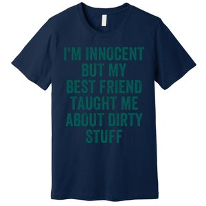 Funny Sarcastic Shirt I'm Innocent But My Best Friend Taught Me About Dirty Premium T-Shirt