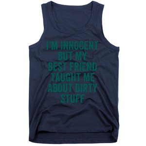 Funny Sarcastic Shirt I'm Innocent But My Best Friend Taught Me About Dirty Tank Top