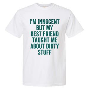 Funny Sarcastic Shirt I'm Innocent But My Best Friend Taught Me About Dirty Garment-Dyed Heavyweight T-Shirt