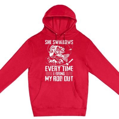 Fishing She Swallows Everytime I Bring My Rod Out Premium Pullover Hoodie