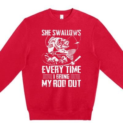 Fishing She Swallows Everytime I Bring My Rod Out Premium Crewneck Sweatshirt