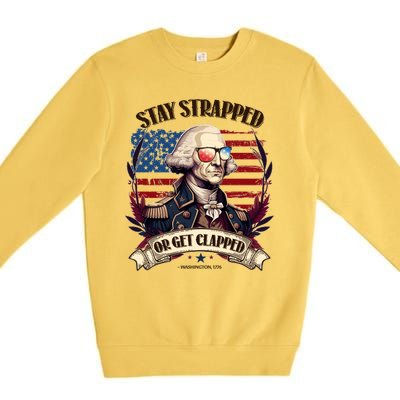 Funny Stay Strapped Or Get Clapped George Washington 1776 Premium Crewneck Sweatshirt