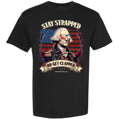 Funny Stay Strapped Or Get Clapped George Washington 1776 Garment-Dyed Heavyweight T-Shirt