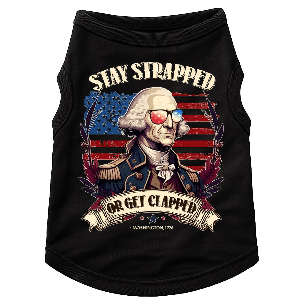 Funny Stay Strapped Or Get Clapped George Washington 1776 Doggie Tank