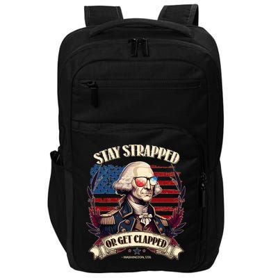 Funny Stay Strapped Or Get Clapped George Washington 1776 Impact Tech Backpack