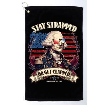 Funny Stay Strapped Or Get Clapped George Washington 1776 Golf Towel