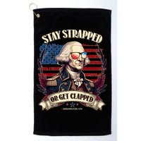 Funny Stay Strapped Or Get Clapped George Washington 1776 Golf Towel