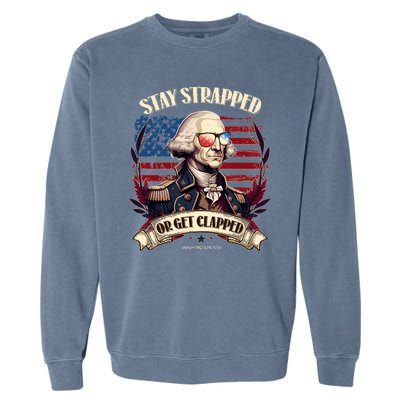 Funny Stay Strapped Or Get Clapped George Washington 1776 Garment-Dyed Sweatshirt