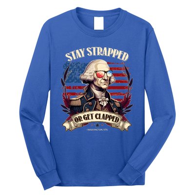 Funny Stay Strapped Or Get Clapped George Washington 1776 Long Sleeve Shirt