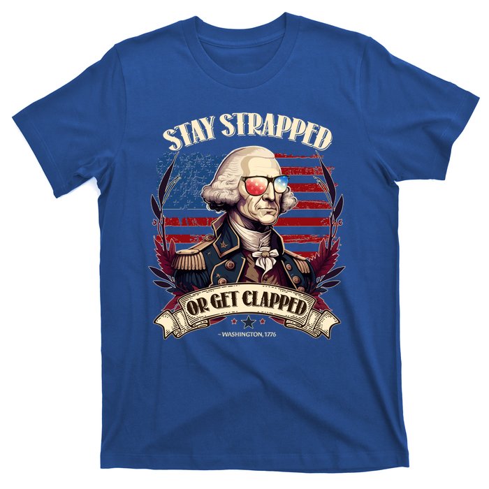 Funny Stay Strapped Or Get Clapped George Washington 1776 T-Shirt