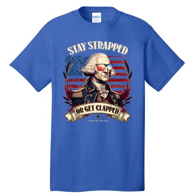 Funny Stay Strapped Or Get Clapped George Washington 1776 Tall T-Shirt