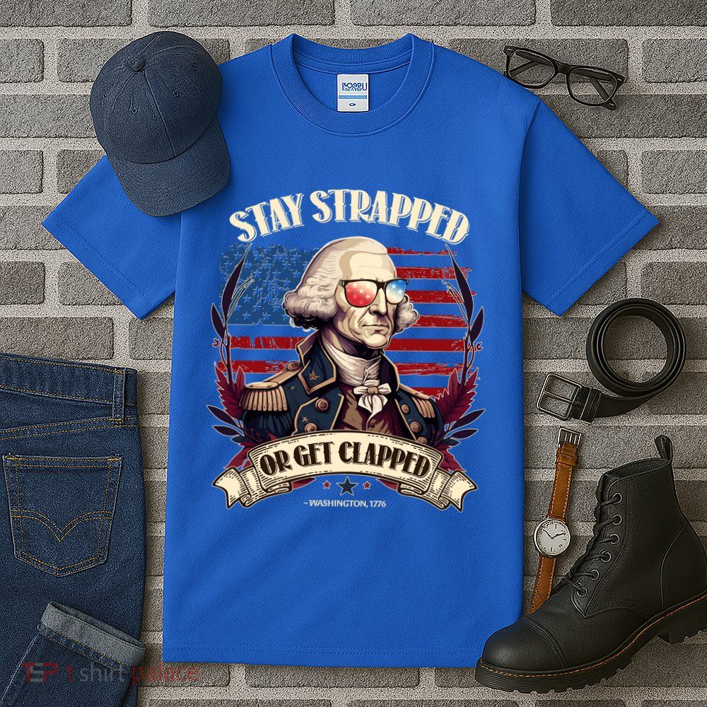 Funny Stay Strapped Or Get Clapped George Washington 1776 Tall T-Shirt