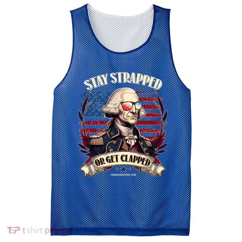 Funny Stay Strapped Or Get Clapped George Washington 1776 Mesh Reversible Basketball Jersey Tank