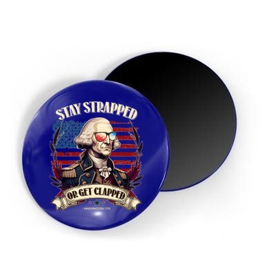 Funny Stay Strapped Or Get Clapped George Washington 1776 Magnet