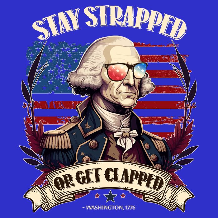 Funny Stay Strapped Or Get Clapped George Washington 1776 Magnet