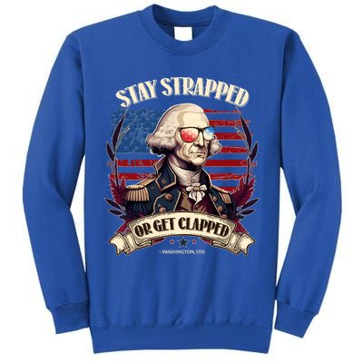 Funny Stay Strapped Or Get Clapped George Washington 1776 Tall Sweatshirt