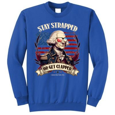 Funny Stay Strapped Or Get Clapped George Washington 1776 Tall Sweatshirt