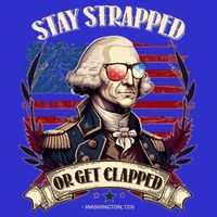 Funny Stay Strapped Or Get Clapped George Washington 1776 Tall Sweatshirt