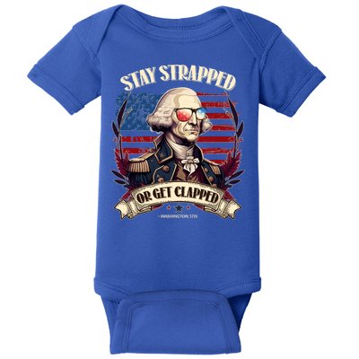 Funny Stay Strapped Or Get Clapped George Washington 1776 Baby Bodysuit