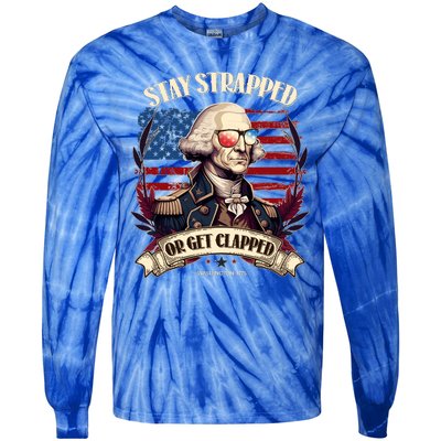 Funny Stay Strapped Or Get Clapped George Washington 1776 Tie-Dye Long Sleeve Shirt