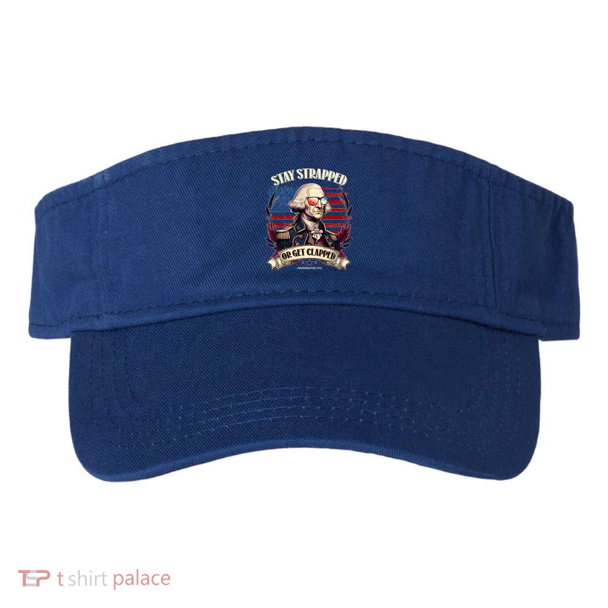 Funny Stay Strapped Or Get Clapped George Washington 1776 Visor